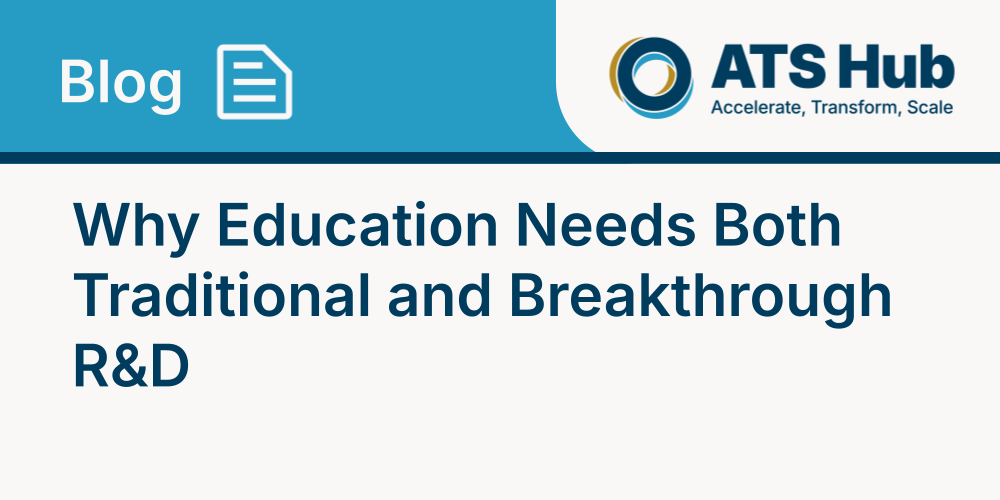 Why Education Needs Both Traditional and Breakthrough R&D