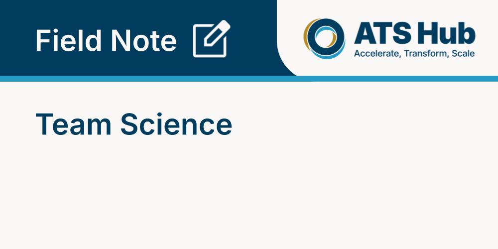 ATS Hub Field Note: Understanding the Science of Team Science for Accelerated Research in Education