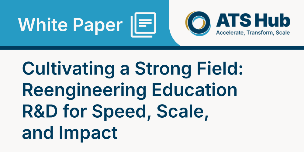 Cultivating a Strong Field: Reengineering Education R&D for Speed, Scale, and Impact
